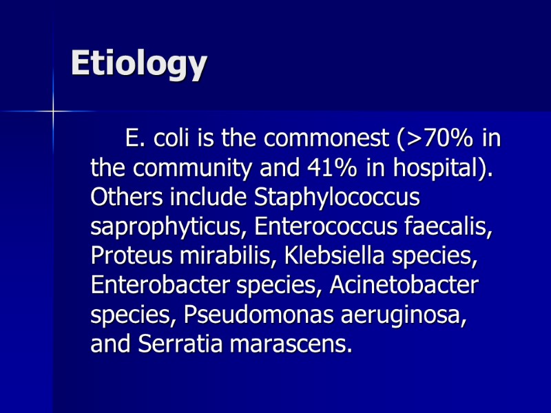 Etiology   E. coli is the commonest (>70% in the community and 41%